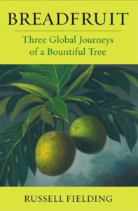 Trees That Feed Foundation celebrates a new book about breadfruit by Dr. Russell Fielding!